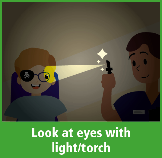 Look at eyes with light/torch